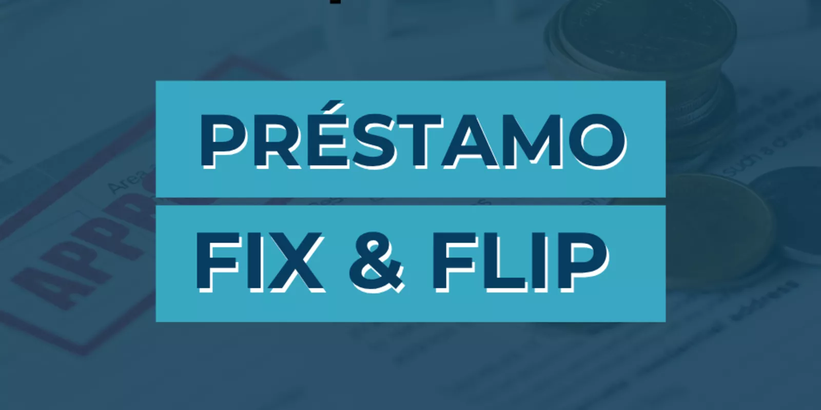 Préstamos Fix & Flip: Maximiza tus Inversiones Inmobiliarias
